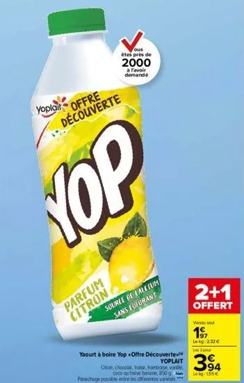 yoplait offre découverte  yop  parfum citron  ous êtes près de  2000  à l'avoir demandé  yaourt à boire yop-offre découverte  yoplait otron, chocolat, fraise, framboise, vane, coco ou fraise banane, 8