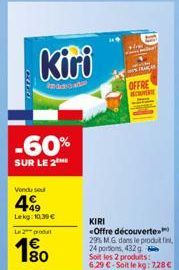 Can  Kiri  Anaecolo  -60%  SUR LE 2  Vondu su  4  Lekg: 10.39 €  Le 2 produ  4€ 180  OFFRE RECUPER  KIRI Offre découverte  29% MG dans le produit f 24 portions, 432 g Soit les 2 produits: 6,29 € - Soi