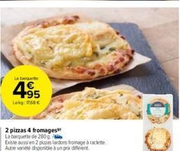 La barqu  4⁹5  Lekg: 1768 €  2 pizzas 4 fromages La barquette de 280 g 