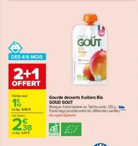 DES 4/6 MOIS  2+1  OFFERT  Vendu so  199  Leig: 12 €  Les 3 pour  N  38 Lekg:6,61€  GOUT  RIS  Gourde desserts fruitiers Bio GOUD GOUT  Mangue, fraise banane ou "pêche poire, 120 g Panachage possible 