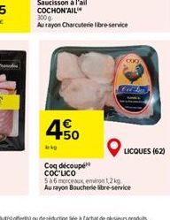 4€  +50  LICQUES (62)  Coq découpé COC LICO  586 morceaux environ 1,2kg  Au rayon Boucherie libre-service 
