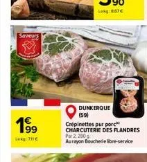 saveurs  1⁹9  99 lekg:711€  dunkerque (59)  crépinettes pur porc charcuterie des flandres par 2, 280 g aurayon boucherie libre-service 