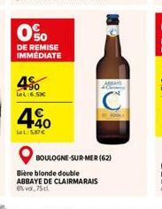 90 LeL:6.50€  40  LeL:57€  0%  DE REMISE IMMÉDIATE  BOULOGNE-SUR-MER (62)  Bière blonde double ABBAYE DE CLAIRMARAIS 6%vol,75 cl 