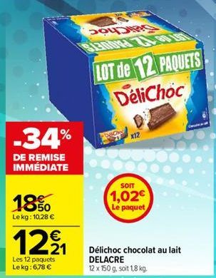 -34%  DE REMISE IMMÉDIATE  18%  Le kg: 10,28 €  €  1291  Les 12 paquets Le kg: 6,78 €  LOT de 12 PAQUETS DeliChoc  x12  SOIT  1,02€  Le paquet  Délichoc chocolat au lait DELACRE 12 x 150 g, soit 1,8 k