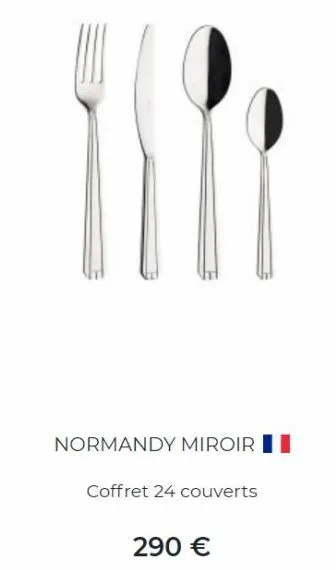 normandy miroir  coffret 24 couverts  290 € 