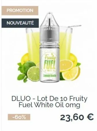 promotion  nouveauté  fruity  fuel  dluo-lot de 10 fruity fuel white oil omg  23,60 €  -60% 