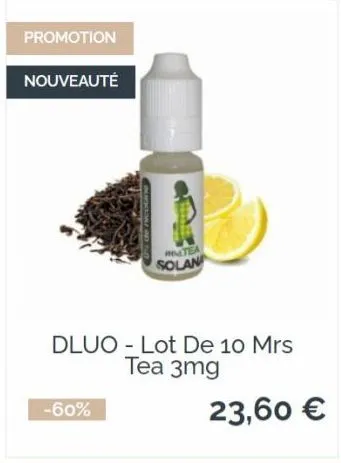 promotion  nouveauté  tea  solan  dluo-lot de 10 mrs tea 3mg  -60%  23,60 € 