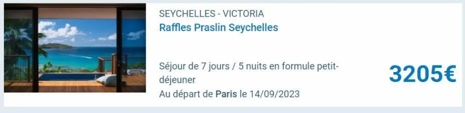 seychelles - victoria  raffles praslin seychelles  séjour de 7 jours / 5 nuits en formule petit- déjeuner  au départ de paris le 14/09/2023  3205€ 