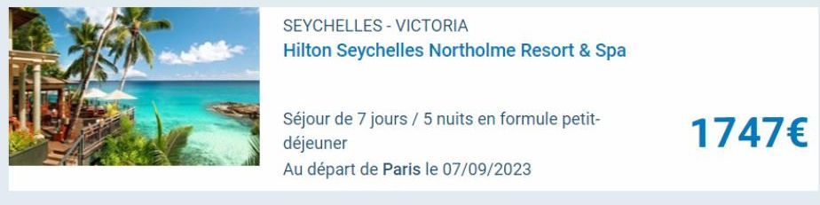 SEYCHELLES - VICTORIA  Hilton Seychelles Northolme Resort & Spa  Séjour de 7 jours / 5 nuits en formule petit-déjeuner  Au départ de Paris le 07/09/2023  1747€ 