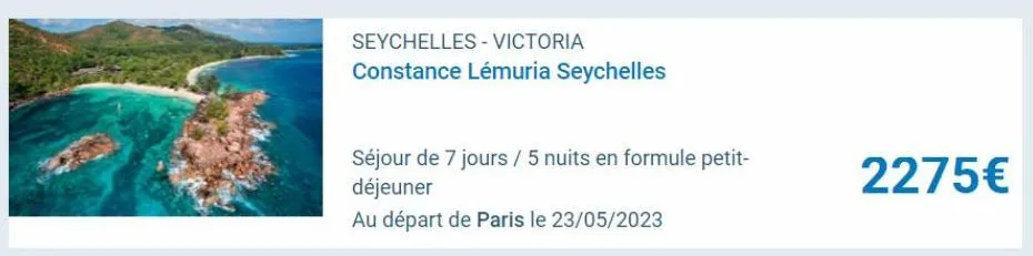 seychelles - victoria  constance lémuria seychelles  séjour de 7 jours / 5 nuits en formule petit- déjeuner  au départ de paris le 23/05/2023  2275€ 