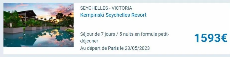 seychelles - victoria  kempinski seychelles resort  séjour de 7 jours / 5 nuits en formule petit- déjeuner  au départ de paris le 23/05/2023  1593€ 