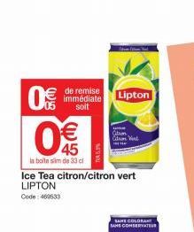 0  € de remise  ஐ (1)  Lipton immédiate  soit  €  ia boite sim de 33 cl  45  TV5.5%  Ice Tea citron/citron vert LIPTON Code: 469533  FO  Lave  Com Com West  SAHS COLORANT SANS CONSERVATE 