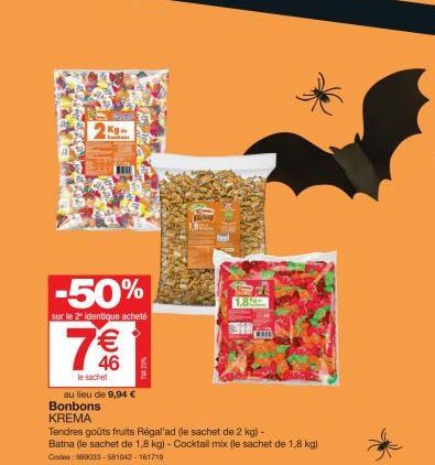 Kg.  b  -50%  sur le 2" identique acheté  €  46  le sachet  Bonbons  KREMA  au lieu de 9,94 €  MEW  1.8  BASE  Tendres goûts fruits Régal'ad (le sachet de 2 kg) -  Batna (le sachet de 1,8 kg) - Cockta