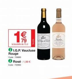 € 79  in bouteille de 75 d  I.G.P. Vaucluse  Rouge  Code: 726883  Rosé: 1,99 €  Code: 733963  Voda 