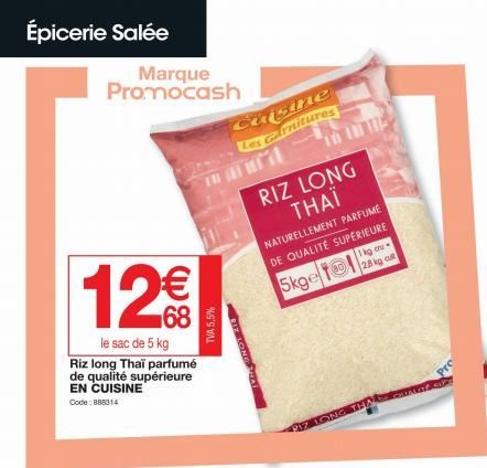 Épicerie Salée  Marque Promocash  12€€  le sac de 5 kg Riz long Thaï parfumé de qualité supérieure EN CUISINE Code:888314  TVA 5,5%  Cuisine  Les Garnitures  RIZ LONG THAÏ  NATURELLEMENT PARFUME DE QU