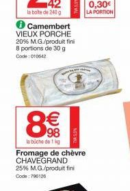 ✪ Camembert VIEUX PORCHE 20% M.G./produit fini 8 portions de 30 g Code: 010542  8€  la buche de 1 kg  Fromage de chèvre CHAVEGRAND 25% M.G./produit fini Code: 796126  TVA 5.9%  0,30€  LA PORTION 