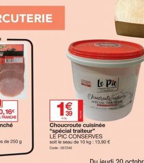 39  ROME  k  Choucroute cuisinée "spécial traiteur" LE PIC CONSERVES  soit le seau de 10 kg: 13,90 €  Code: 057240  Le Pie  Chauernute, cuisinie  SPECIAL TRAN 