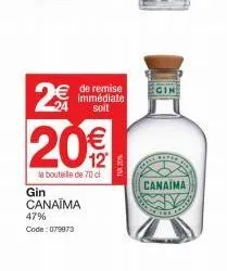 29  20€  la bouteille de 70 cl  de remise immédiate soit  gin canaima 47%  code: 079973  not wall  coral fores  canaima 