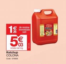 19/0  4  € de remise  B  immédiate  soit  €  03  le bidon de 5 kg  Ketchup COLONA Code: 079935  TVA 5,9%  KETCHUP 
