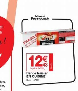 FRAGILE  NE PAS RETOUR DO NOT TURN  Marque Promocash  BAYE FRAGER  SINER  12€€  la pièce de 930 g Bande fraisier EN CUISINE Code: 157408 