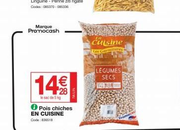 Marque Promocash  14€  le sac de 5 kg  EN CUISINE  Code: 836518  TV 5,5%  Pois chiches  Cuisine Les Garnitures  LÉGUMES SECS  10=  Promocas 