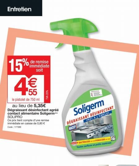 Entretien  15%  de remise immédiate soit  4€€€  le pistolet de 750 ml  au lieu de 5,35€ Dégraissant désinfectant agréé contact alimentaire Soligerm SOLIPRO  Ce prix tient compte d'une remise immédiate