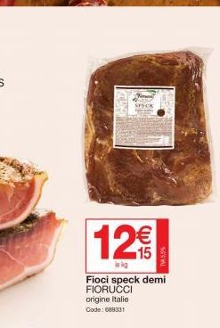 12€  le kg  Fioci speck demi FIORUCCI  origine Italie  Code: 688331  TV5,5% 