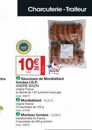 M  Charcuterie - Traiteur  www.  Rom  10%  le kg  ℗ Saucisses de Montbéliard  fumées I.G.P.  ANDRÉ BAZIN origine France  le sachet de 1,87 g environ sous gaz Code: 409218  Montbéliard: 10,47 €  origin