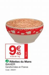 O  €  45  lebol de 1 kg  ℗ Rillettes du Mans BAHIER transformées en France Code:200241  TV5.9%  