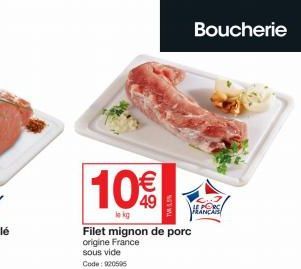 10€  lo kg  Filet mignon de porc origine France  sous vide Code: 920595  Boucherie 