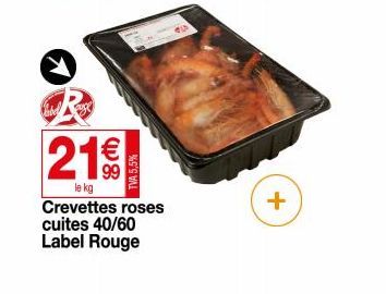 219  le kg  TVA 5,5%  Crevettes roses cuites 40/60 Label Rouge  40  +  