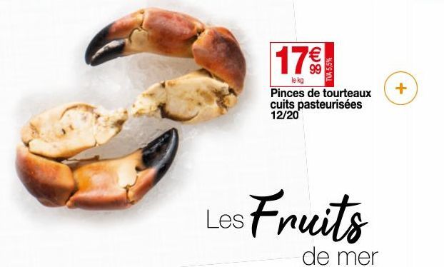 Les  17%  le kg  TVA 5,5%  Pinces de tourteaux cuits pasteurisées 12/20  Fruits  de mer  +  