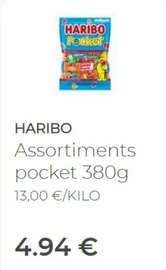 haribo pocket  haribo  tales  assortiments  pocket 380g 13,00 €/kilo  4.94 € 