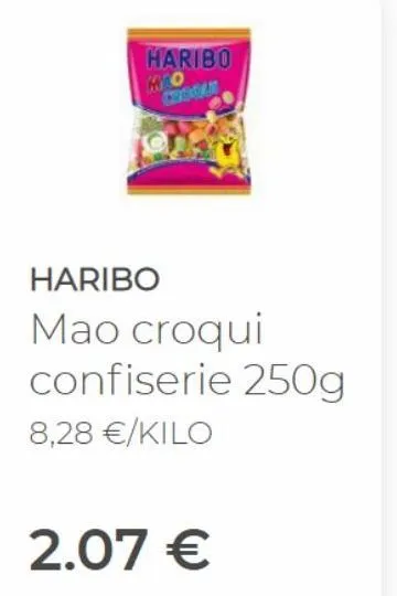 haribo  haribo  mao croqui  confiserie 250g  8,28 €/kilo  2.07 € 