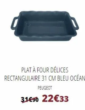 plat à four délices rectangulaire 31 cm bleu océan  peugeot  31€90 22€33 