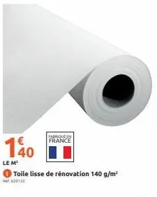 140  le m²  fabrique en france  toile lisse de rénovation 140 g/m²  raf 20132  