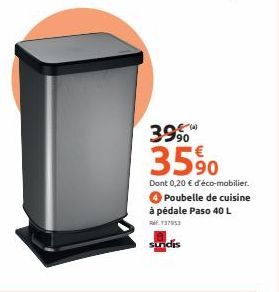 sundis  3990  35%0  Dont 0,20 € d'éco-mobilier. Poubelle de cuisine à pédale Paso 40 L 