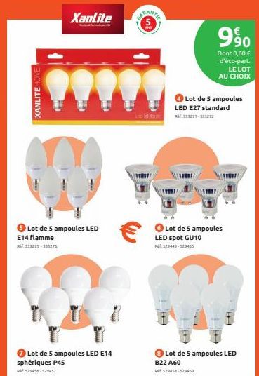 XANLITE HOME  Xanlite  Lot de 5 ampoules LED  E14 flamme 133275-113276  Lot de 5 ampoules LED E14 sphériques P45  529456-529457  CARANTE  ARS  990  Dont 0,60 € d'éco-part. LE LOT AU CHOIX  Lot de 5 am