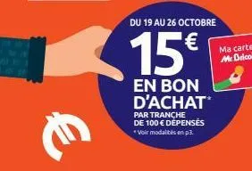 €  du 19 au 26 octobre  15€  en bon d'achat  par tranche de 100 € dépensés *voir modalités en p3. 
