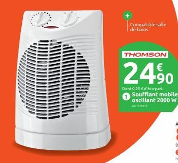 O  Compatible salle de bains  THOMSON  24⁹0  Dont 0,25 € d'éco-part.  Soufflant mobile oscillant 2000 W  