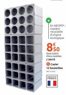 En NEOPS": matière recyclable  d'origine écologique  8.50  Dont 0,04 € d'éco-mobilier. L'UNITÉ  FABRIQUE EN  FRANCE  6 Casier 12 bouteilles  RE: 616762 