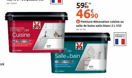 RENOVATION PERFECTION  Cuisine  2L 124m²  3.3  BLAN  SATA  ON  2L24m  5990  46%  3.3  ON  Salle de bain  6 Peinture Rénovation cuisine ou salle de bains satin blanc 2 L V33 Raf127492  BLANC S  FABRIQU