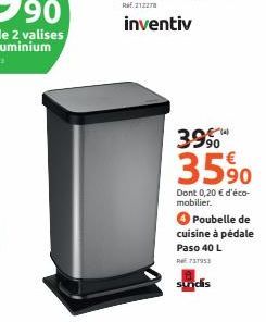 RE212278  inventiv  399  35%  Dont 0,20 € d'éco-mobilier.  Poubelle de cuisine à pédale Paso 40 L  737953  sundis 