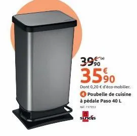 3990  35%0  90  dont 0,20 € d'éco-mobilier. poubelle de cuisine à pédale paso 40 l 737953  sundis 