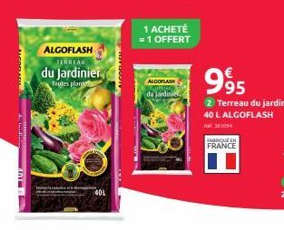 ALCOSASU A Fundinia  TUF  ALGOFLASH TERREAU  du Jardinier  Toutes plantes  Il  401  ALGOFLASH  du jardinie  1 ACHETÉ = 1 OFFERT  FABRIQUE EN FRANCE  