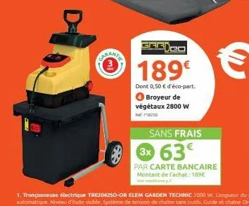 aranta  sagdcd  189€  dont 0,50 € d'éco-part. broyeur de végétaux 2800 w re 718210  sans frais  3x 63€  par carte bancaire montant de l'achat: 189€ 