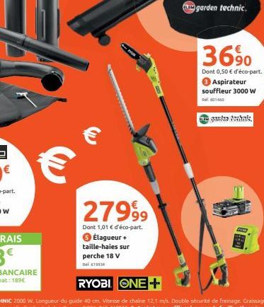 €  27999⁹9  Dont 1,01 € d'éco-part.  Élagueur +  taille-haies sur perche 18 V  $19934  garden technic.  3690  Dont 0,50 € d'éco-part. 3 Aspirateur souffleur 3000 w 601450  gandan technie 