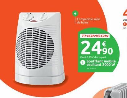 Compatible salle de bains  THOMSON  €  24⁹0  Dont 0,25 € d'éco-part.  Soufflant mobile oscillant 2000 W 