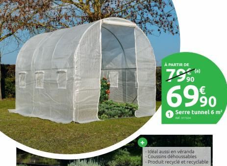 À PARTIR DE  7590  Serre tunnel 6 m²  Ref. 317324  - Idéal aussi en véranda  - Coussins déhoussables  - Produit recyclé et recyclable 