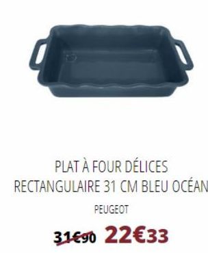 PLAT À FOUR DÉLICES  RECTANGULAIRE 31 CM BLEU OCÉAN  PEUGEOT  31€90 22€33 